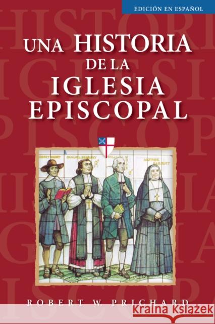 Una Historia de la Iglesia Episcopal: Edición En Español Prichard, Robert W. 9781640655744 Church Publishing - książka