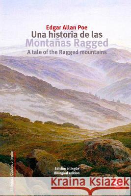 Una historia de las montañas Ragged/A tale of the Ragged mountains: Edición bilingüe/Bilingual edition Poe, Edgar Allan 9781515284499 Createspace - książka