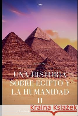 Una Historia Sobre Egipto Y La Humanidad II Victor Ruiz   9781093145984 Independently Published - książka