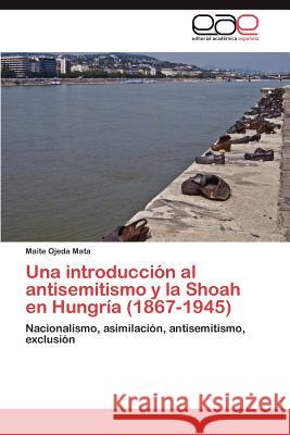 Una introducción al antisemitismo y la Shoah en Hungría (1867-1945) Ojeda Mata Maite 9783845494180 Editorial Acad Mica Espa Ola - książka