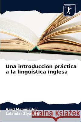 Una introducción práctica a la lingüística inglesa Azad Mammadov, Lalandar Ziyadova 9786200859648 Sciencia Scripts - książka