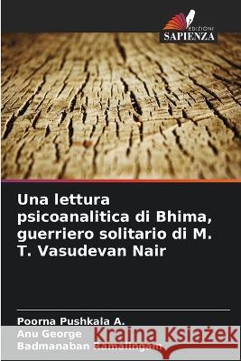 Una lettura psicoanalitica di Bhima, guerriero solitario di M. T. Vasudevan Nair Poorna Pushkala a Anu George Badmanaban Ramalingam 9786205325001 Edizioni Sapienza - książka