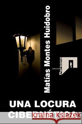 Una locura cibernetica Montes Huidobro, Matias 9781530110933 Createspace Independent Publishing Platform - książka