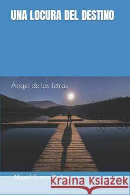 Una locura del destino: Ángel de las Letras Miguel Gomez 9781679410840 Independently Published - książka