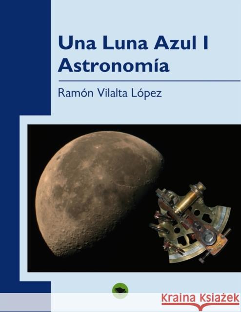 Una Luna Azul (I). Astronomía López Vilalta, Ramón 9788468640389 Bubok Publishing S.L. - książka