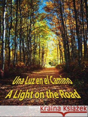 Una Luz En El Camino: A Light on the Road Hector A. Rodriguez 9781425115098 Trafford Publishing - książka