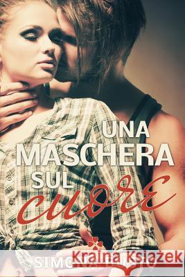 Una Maschera Sul Cuore Simona Busto Cover Your Dream Designs 9781541084674 Createspace Independent Publishing Platform - książka