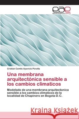 Una membrana arquitectónica sensible a los cambios climaticos Aparicio Peralta, Cristian Camilo 9783659043598 Editorial Academica Espanola - książka