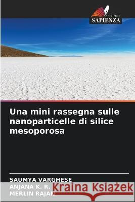 Una mini rassegna sulle nanoparticelle di silice mesoporosa Saumya Varghese Anjana K R Merlin Rajan 9786206117230 Edizioni Sapienza - książka