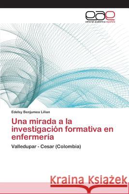 Una mirada a la investigación formativa en enfermería Benjumea Liñan Edelsy 9783659093333 Editorial Academica Espanola - książka