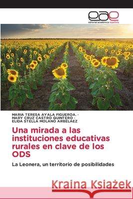 Una mirada a las instituciones educativas rurales en clave de los ODS Maria Teresa Ayal Mary Cruz Castr Elida Stella Molan 9786209086632 Editorial Academica Espanola - książka