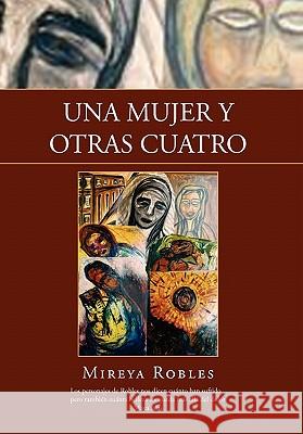 Una Mujer y Otras Cuatro Mireya Robles 9781453572030 Xlibris Corporation - książka