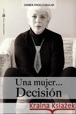 Una Mujer...Decisión Hiruelo Aguilar, Carmen 9780244045418 Lulu.com - książka