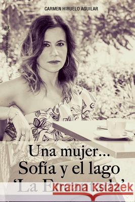 Una mujer...Sofia y el lago La Encantada Hiruelo Aguilar, Carmen 9780244645403 Lulu.com - książka