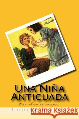 Una Niña Anticuada (Spanish) Edition Alcott, Louisa 9781546415985 Createspace Independent Publishing Platform - książka