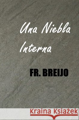 Una Niebla Interna: (Un hombre a oscuras) Breijo-Marquez, Francisco R. 9798250733410 Independently Published - książka