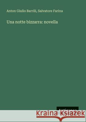 Una notte bizzarra: novella Anton Giulio Barrili Salvatore Farina 9783563902431 Antigonos Verlag - książka