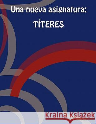 Una Nueva Asignatura: TITERES Esther S. Rus 9781847535979 Lulu.com - książka