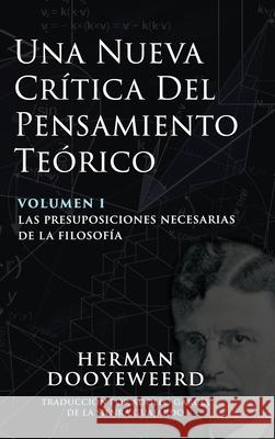 Una Nueva Crítica del Pensamiento Teórico: Vol. 1: Las Presuposiciones Necesarias de la Filosofía Dooyeweerd, Herman 9780888152572 Paideia Press - książka