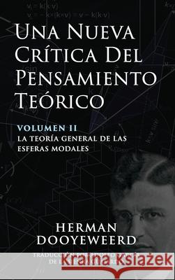 Una Nueva Crítica del Pensamiento Teórico: Vol. 2: La Teoría General de las Esferas Modales Dooyeweerd, Herman 9780888153210 Paideia Press - książka