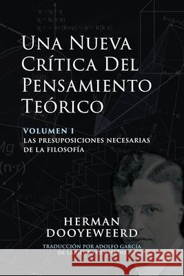 Una Nueva Cr?tica del Pensamiento Te?rico: Las Presuposiciones Necesarias de la Filosof?a Herman Dooyeweerd 9781990771699 Paideia Press - książka