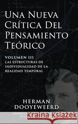 Una Nueva Cr?tica del Pensamiento Te?rico: Vol. 3: Las Estructuras de Individualidad de la Realidad Temporal Herman Dooyeweerd Adolfo Garc?a d 9780888153593 Paideia Press - książka