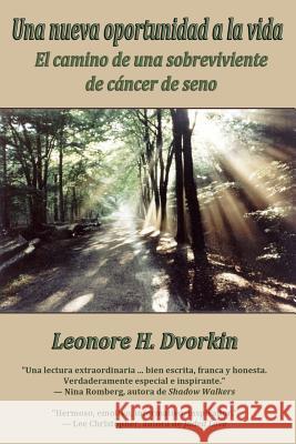 Una nueva oportunidad a la vida: El camino de una sobreviviente de cancer de seno Dvorkin, Leonore H. 9781479151301 Createspace Independent Publishing Platform - książka