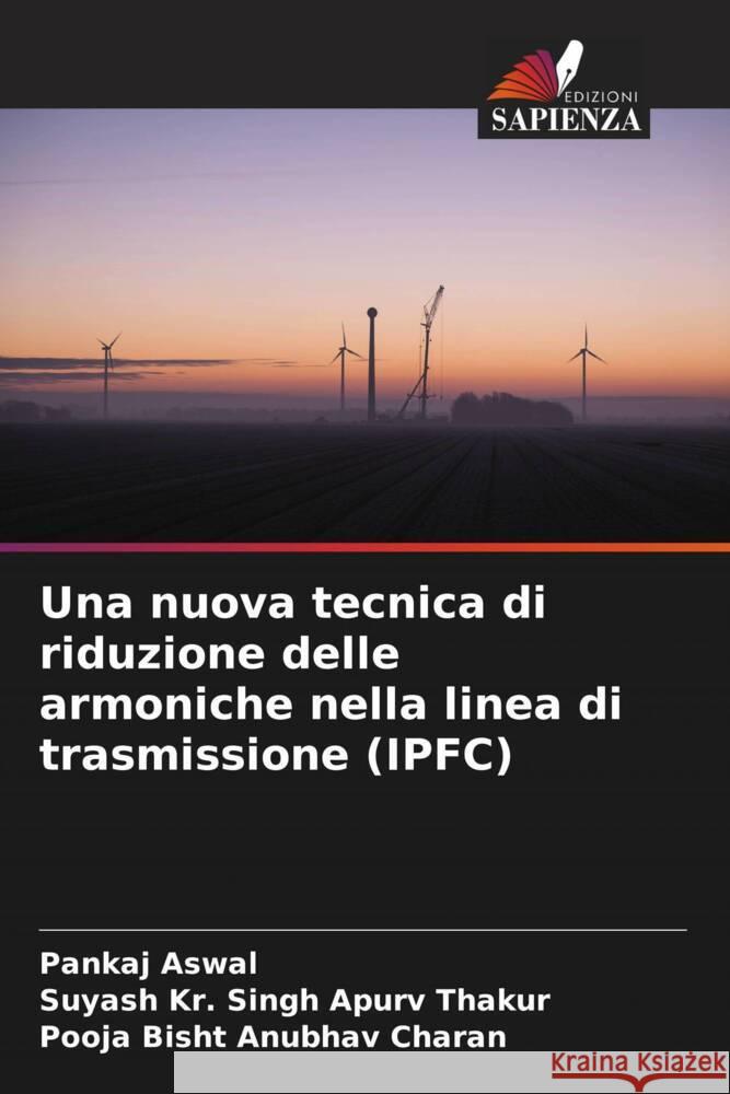 Una nuova tecnica di riduzione delle armoniche nella linea di trasmissione (IPFC) Pankaj Aswal Suyash Kr Singh Apur Pooja Bisht Anubha 9786207508662 Edizioni Sapienza - książka