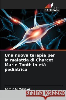 Una nuova terapia per la malattia di Charcot Marie Tooth in età pediatrica Al Mosawi, Aamir 9786205298893 Edizioni Sapienza - książka