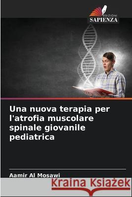 Una nuova terapia per l\'atrofia muscolare spinale giovanile pediatrica Aamir A 9786205670118 Edizioni Sapienza - książka