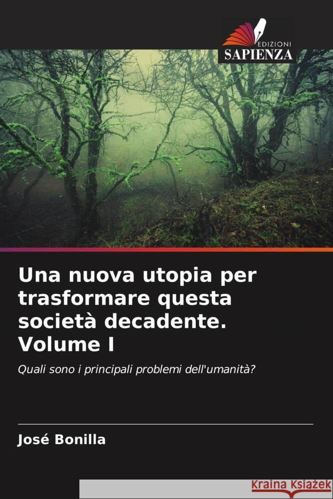Una nuova utopia per trasformare questa società decadente Volume I Bonilla, José 9786206537779 Edizioni Sapienza - książka