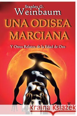 Una Odisea Marciana: Y otros relatos de la Edad de Oro Weinbaum, Stanley G. 9781544717975 Createspace Independent Publishing Platform - książka