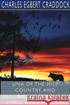 Una of the Hill Country, and Wolf's Head (Esprios Classics) Charles Egbert Craddock 9781715849771 Blurb - książka