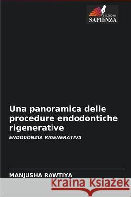 Una panoramica delle procedure endodontiche rigenerative Manjusha Rawtiya 9786203945263 Edizioni Sapienza - książka