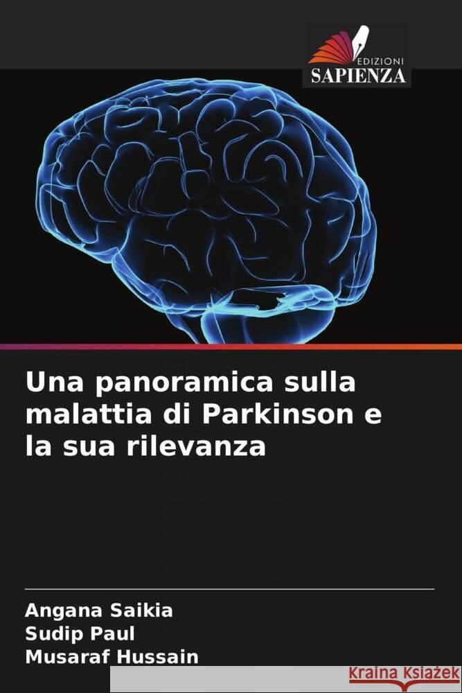 Una panoramica sulla malattia di Parkinson e la sua rilevanza Saikia, Angana, Paul, Sudip, Hussain, Musaraf 9786208082406 Edizioni Sapienza - książka