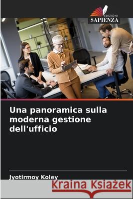 Una panoramica sulla moderna gestione dell'ufficio Koley, Jyotirmoy 9786202336017 Edizioni Sapienza - książka