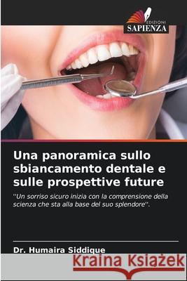 Una panoramica sullo sbiancamento dentale e sulle prospettive future Siddique, Dr. Humaira 9786209347733 Edizioni Sapienza - książka