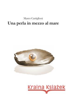 Una perla in mezzo al mare Marco Castiglioni 9780244468156 Lulu.com - książka