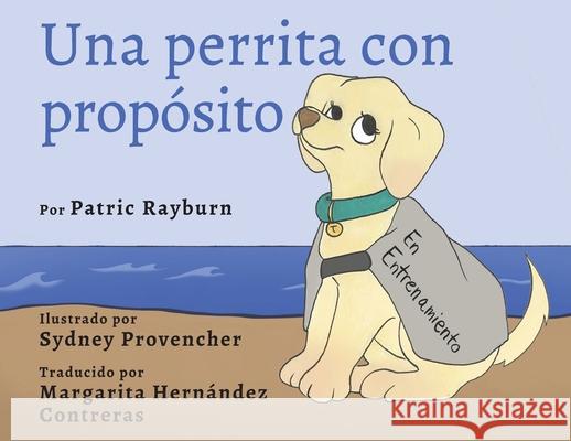 Una Perrita Con Propósito Rayburn, Patric 9781737180975 Tella Tales LLC - książka