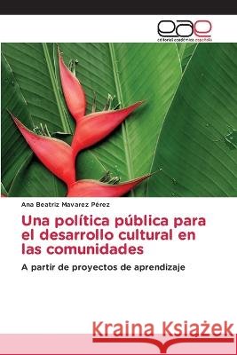 Una política pública para el desarrollo cultural en las comunidades Mavarez Pérez, Ana Beatriz 9786202245807 Editorial Academica Espanola - książka