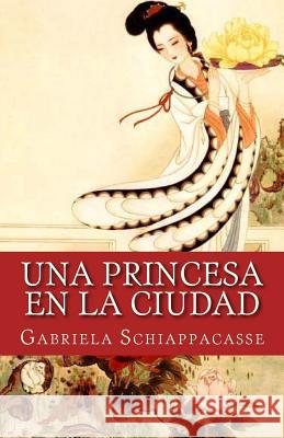 Una princesa en la ciudad Schiappacasse, Gabriela 9781522720232 Createspace Independent Publishing Platform - książka