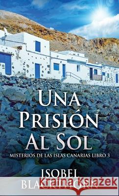 Una Prisión Al Sol Blackthorn, Isobel 9784824121745 Next Chapter Circle - książka