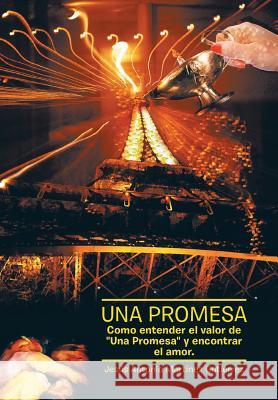 Una Promesa: Como Entender El Valor de Una Promesa y Encontrar El Amor Martinez Gutierrez, Jesus Antonio 9781463364885 Palibrio - książka