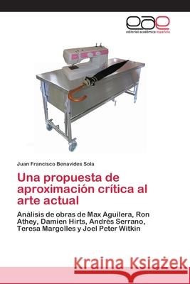 Una propuesta de aproximación crítica al arte actual Benavides Sola, Juan Francisco 9786202127783 Editorial Académica Española - książka