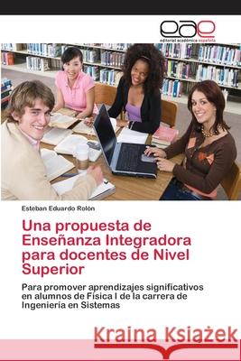 Una propuesta de Enseñanza Integradora para docentes de Nivel Superior Rolón, Esteban Eduardo 9786202253543 Editorial Académica Española - książka