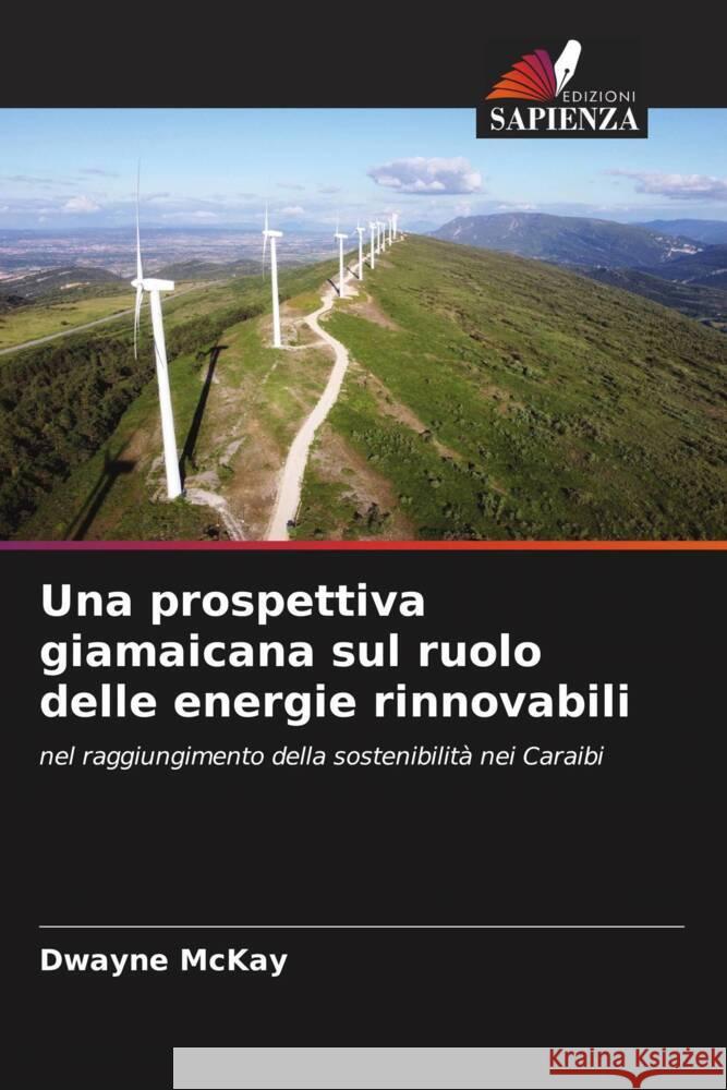 Una prospettiva giamaicana sul ruolo delle energie rinnovabili Dwayne McKay 9786208155544 Edizioni Sapienza - książka