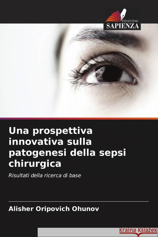 Una prospettiva innovativa sulla patogenesi della sepsi chirurgica Ohunov, Alisher Oripovich 9786205570586 Edizioni Sapienza - książka