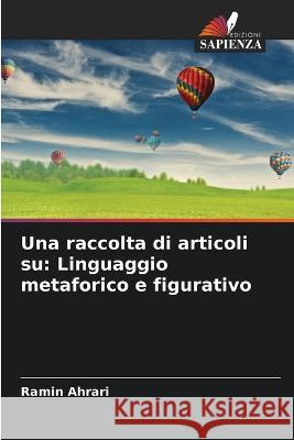 Una raccolta di articoli su: Linguaggio metaforico e figurativo Ramin Ahrari   9786205804155 Edizioni Sapienza - książka