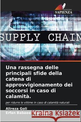 Una rassegna delle principali sfide della catena di approvvigionamento dei soccorsi in caso di calamit?. Alireza Goli Erfan Babae 9786207876815 Edizioni Sapienza - książka