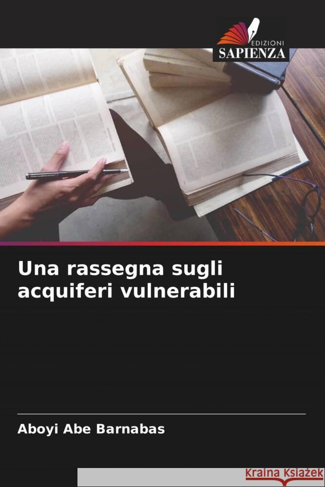 Una rassegna sugli acquiferi vulnerabili Abe Barnabas, Aboyi 9786205112366 Edizioni Sapienza - książka